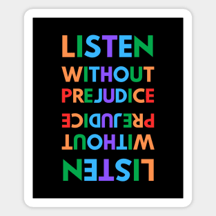 Listen without prejudice Magnet